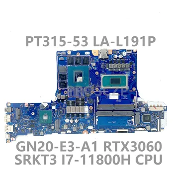GH53G LA-L191P Для материнской платы ноутбука Acer PT315-53 GN20-E3-A1 RTX3060 с процессором SRKT3 I7-11800H, 100% полностью работающим